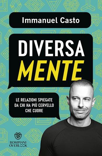 DiversaMente. Le relazioni spiegate da chi ha più cervello che cuore - Immanuel Casto - Libro Bompiani 2025, Overlook | Libraccio.it