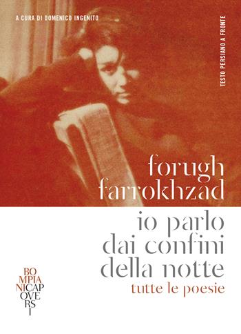 Io parlo dai confini della notte. Tutte le poesie. Testo persiano a fronte - Forugh Farrokhzad - Libro Bompiani 2023, CapoVersi | Libraccio.it