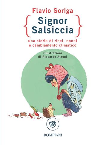 Signor Salsiccia. Una storia di ricci, nonni e cambiamento climatico - Flavio Soriga - Libro Bompiani 2024, Ragazzi | Libraccio.it