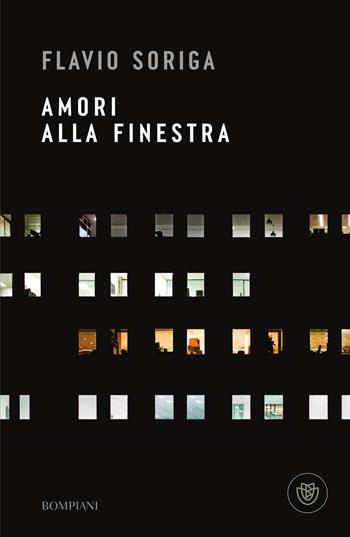 Amori alla finestra - Flavio Soriga - Libro Bompiani 2024, Narratori italiani | Libraccio.it