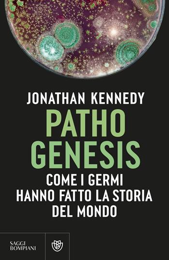 Pathogenesis. Come i germi hanno fatto la storia del mondo - Jonathan Kennedy - Libro Bompiani 2024, Saggistica straniera | Libraccio.it