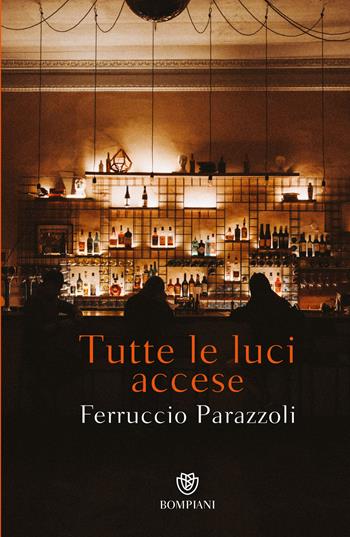 Tutte le luci accese - Ferruccio Parazzoli - Libro Bompiani 2024, Tascabili narrativa | Libraccio.it