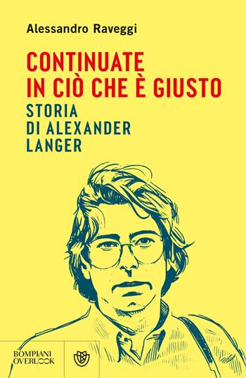 Continuate in ciò che è giusto. Storia di Alexander Langer - Alessandro Raveggi - Libro Bompiani 2025, Overlook | Libraccio.it