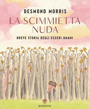 La scimmietta nuda. Breve storia degli esseri umani. Ediz. a colori - Desmond Morris - Libro Bompiani 2025 | Libraccio.it