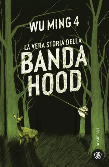 La vera storia della banda hood - Wu Ming 4 - Libro Bompiani 2024, Narratori italiani | Libraccio.it