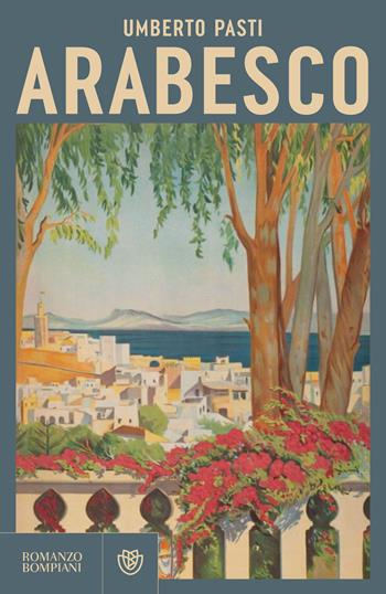 Arabesco - Umberto Pasti - Libro Bompiani 2024, Narratori italiani | Libraccio.it