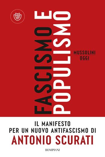 Fascismo e populismo. Mussolini oggi - Antonio Scurati - Libro Bompiani 2023, PasSaggi | Libraccio.it