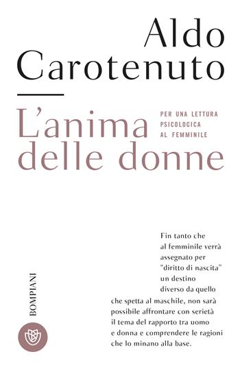 L'anima delle donne. Per una lettura psicologica al femminile. Nuova ediz. - Aldo Carotenuto - Libro Bompiani 2024, Tascabili. Saggi | Libraccio.it