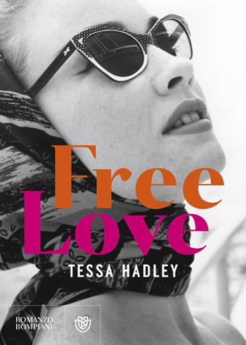 Free love - Tessa Hadley - Libro Bompiani 2023, Narrativa straniera | Libraccio.it