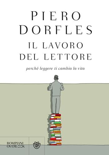 Il lavoro del lettore. Perché leggere ti cambia la vita - Piero Dorfles - Libro Bompiani 2021, Overlook | Libraccio.it
