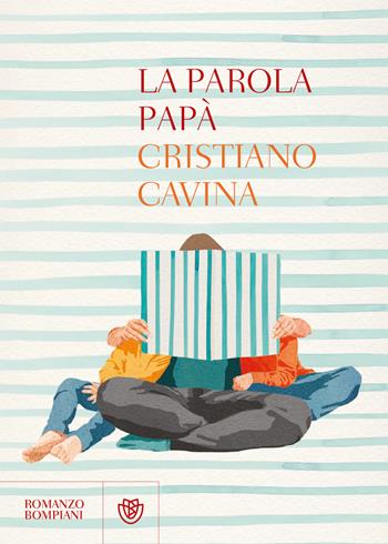 La parola papà - Cristiano Cavina - Libro Bompiani 2022, Narratori italiani | Libraccio.it