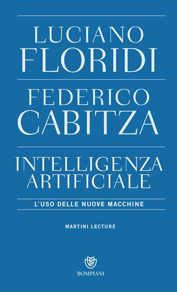 Intelligenza artificiale. L'uso delle nuove macchine - Luciano Floridi, Federico Cabitza - Libro Bompiani 2021, PasSaggi | Libraccio.it