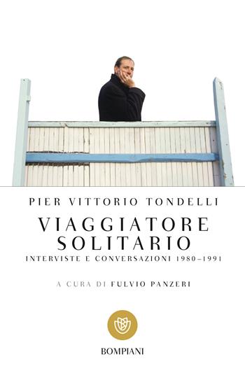 Viaggiatore solitario. Interviste e conversazioni 1980-1991 - Pier Vittorio Tondelli - Libro Bompiani 2021, Tascabili | Libraccio.it