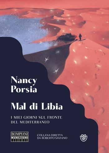 Mal di Libia. I miei giorni sul fronte del Mediterraneo - Nancy Porsia - Libro Bompiani 2023, Munizioni | Libraccio.it