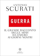 Guerra. Il grande racconto delle armi da Omero ai giorni nostri