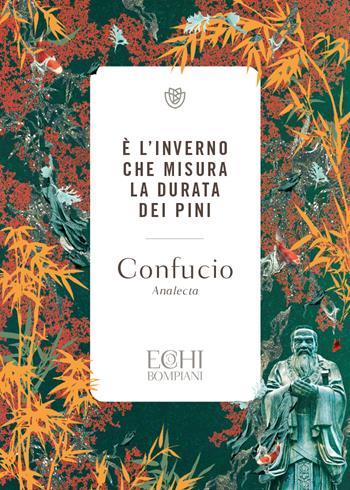 È l'inverno che misura la durata dei pini. Analecta - Confucio - Libro Bompiani 2022, Echi | Libraccio.it