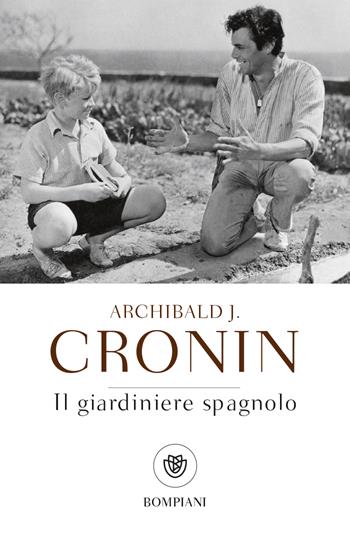 Il giardiniere spagnolo - A. Joseph Cronin - Libro Bompiani 2022, Tascabili narrativa | Libraccio.it