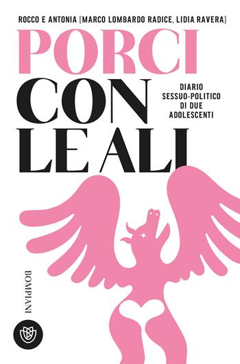 Rocco e Antonia. Porci con le ali. Diario sessuo-politico di due adolescenti - Marco Lombardo Radice, Lidia Ravera - Libro Bompiani 2024, Tascabili narrativa | Libraccio.it