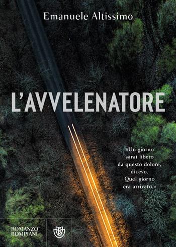 L'avvelenatore - Emanuele Altissimo - Libro Bompiani 2023, Narratori italiani | Libraccio.it