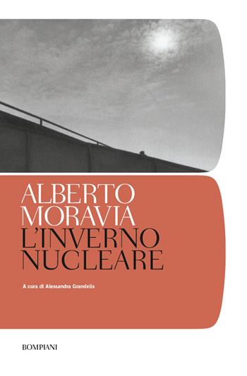 L' inverno nucleare - Alberto Moravia - Libro Bompiani 2022, Tascabili. Saggi | Libraccio.it