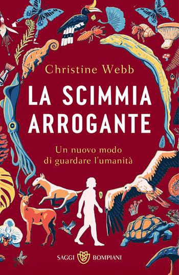 La scimmia arrogante. Un nuovo modo di guardare l’umanità - Christine Webb - Libro Bompiani 2026, Saggistica straniera | Libraccio.it