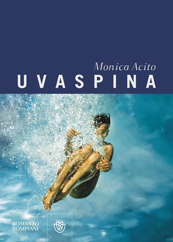 Uvaspina - Monica Acito - Libro Bompiani 2023, Narratori italiani | Libraccio.it