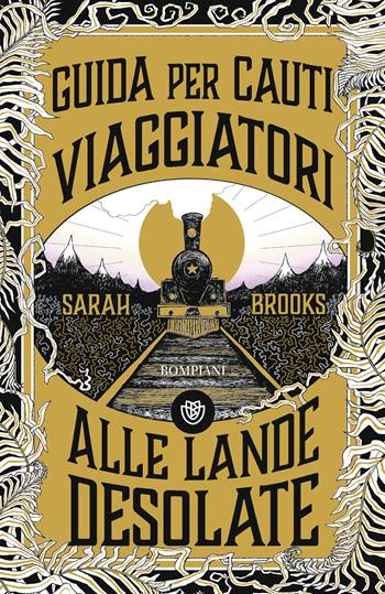 Guida per cauti viaggiatori alle lande desolate - Sarah Brooks - Libro Bompiani 2024, Narrativa straniera | Libraccio.it