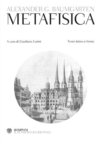 Metafisica. Testo latino a fronte - Alexander Gottlieb Baumgarten - Libro Bompiani 2024, Il pensiero occidentale | Libraccio.it