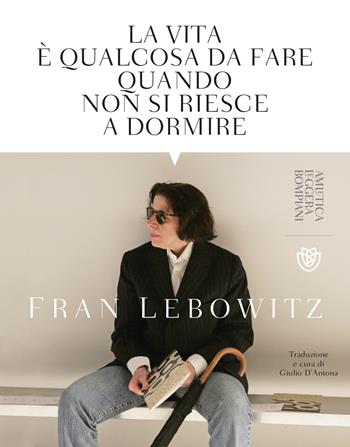 La vita è qualcosa da fare quando non si riesce a dormire - Fran Lebowitz - Libro Bompiani 2024, Tascabili varia | Libraccio.it