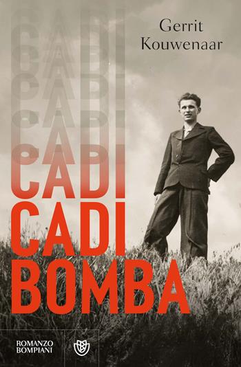 Cadi, bomba - Gerrit Kouwenaar - Libro Bompiani 2025, Narratori stranieri | Libraccio.it