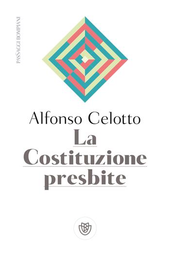 La Costituzione presbite - Alfonso Celotto - Libro Bompiani 2022, PasSaggi | Libraccio.it