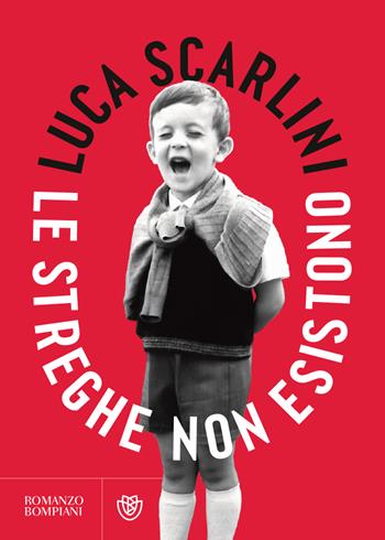 Le streghe non esistono - Luca Scarlini - Libro Bompiani 2023, Narratori italiani | Libraccio.it
