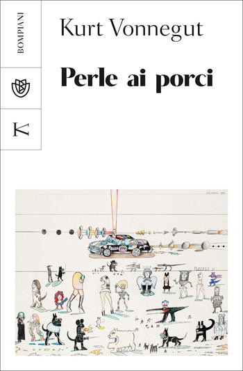 Perle ai porci - Kurt Vonnegut - Libro Bompiani 2022, Tascabili narrativa | Libraccio.it