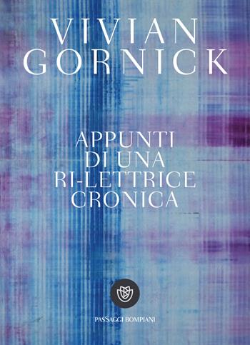 Appunti di una ri-lettrice cronica - Vivian Gornick - Libro Bompiani 2022, PasSaggi | Libraccio.it
