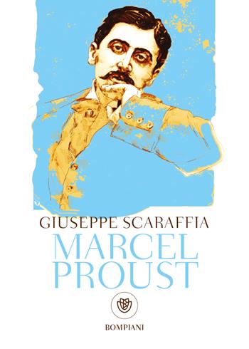 Marcel Proust - Giuseppe Scaraffia - Libro Bompiani 2022, Tascabili. Saggi | Libraccio.it