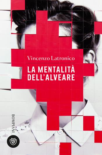 La mentalità dell'alveare - Vincenzo Latronico - Libro Bompiani 2022, Tascabili narrativa | Libraccio.it