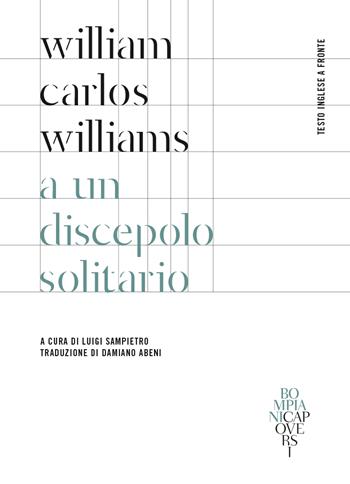 A un discepolo solitario. Testo inglese a fronte. Ediz. bilingue - William Carlos Williams - Libro Bompiani 2023, CapoVersi | Libraccio.it