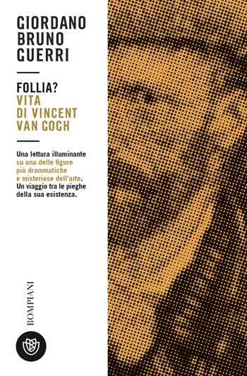 Follia? Vita di Vincent van Gogh - Giordano Bruno Guerri - Libro Bompiani 2023, Tascabili. Saggi | Libraccio.it