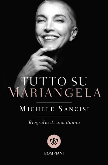 Tutto su Mariangela. Biografia di una donna - Michele Sancisi - Libro Bompiani 2023, Tascabili. Saggi | Libraccio.it