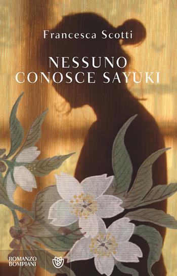 Nessuno conosce Sayuki - Francesca Scotti - Libro Bompiani 2025, Narratori italiani | Libraccio.it