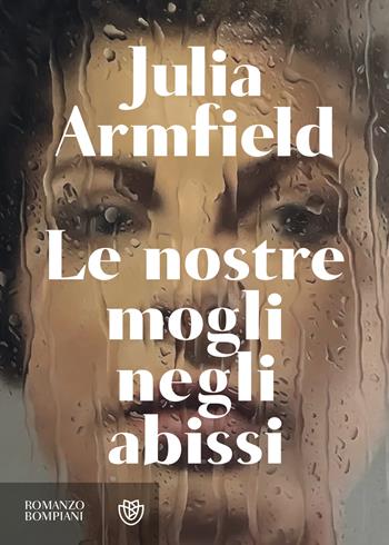 Le nostre mogli negli abissi - Julia Armfield - Libro Bompiani 2024, Narrativa straniera | Libraccio.it