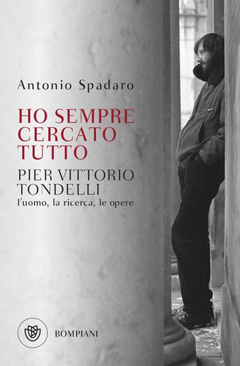 Ho sempre cercato tutto. Pier Vittorio Tondelli. L'uomo, la ricerca, le opere - Antonio Spadaro - Libro Bompiani 2023, Tascabili. Saggi | Libraccio.it