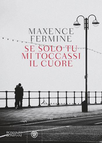 Se solo tu mi toccassi il cuore - Maxence Fermine - Libro Bompiani 2024, Narrativa straniera | Libraccio.it