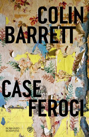 Case feroci - Colin Barrett - Libro Bompiani 2024, Narrativa straniera | Libraccio.it