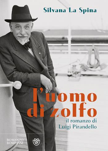 L'uomo di zolfo. Il romanzo di Luigi Pirandello - Silvana La Spina - Libro Bompiani 2023, Narratori italiani | Libraccio.it
