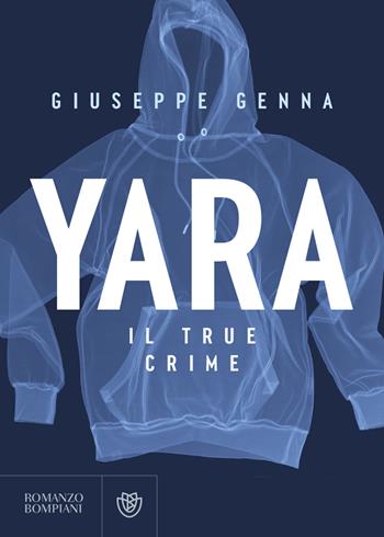 Yara. Il true crime - Giuseppe Genna - Libro Bompiani 2023, Narratori italiani | Libraccio.it