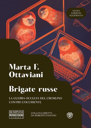 Brigate russe. La guerra occulta del Cremlino contro l'Occidente. Nuova ediz. - Marta Ottaviani - Libro Bompiani 2023, Munizioni | Libraccio.it