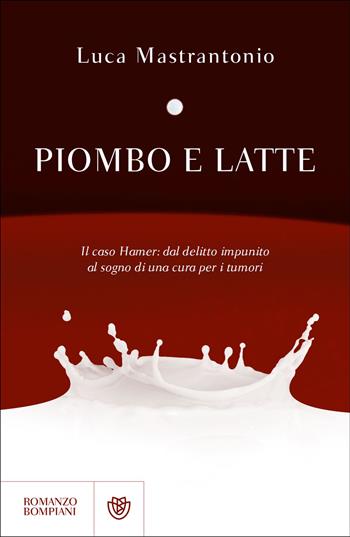 Piombo e latte - Luca Mastrantonio - Libro Bompiani 2025, Narratori italiani | Libraccio.it
