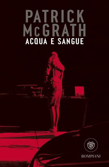 Acqua e sangue e altri racconti - Patrick McGrath - Libro Bompiani 2023, Tascabili narrativa | Libraccio.it