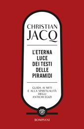 L'eterna luce dei testi delle piramidi. Guida ai miti e alla spiritualità degli antichi Egizi